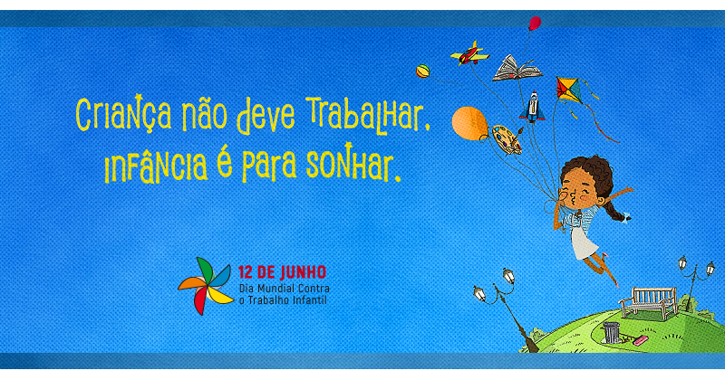 Dia Mundial Contra o Trabalho Infantil – 12 de Junho