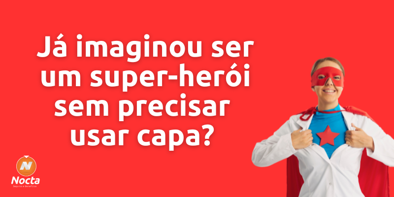 Já imaginou ser um super-herói sem precisar usar capa?